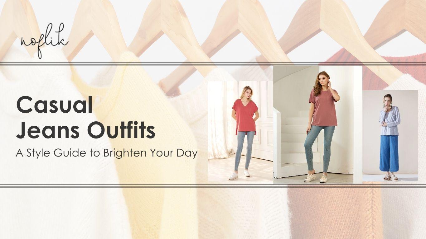 10 Casual Outfits with Jeans For Women (A Style Guide) - noflik