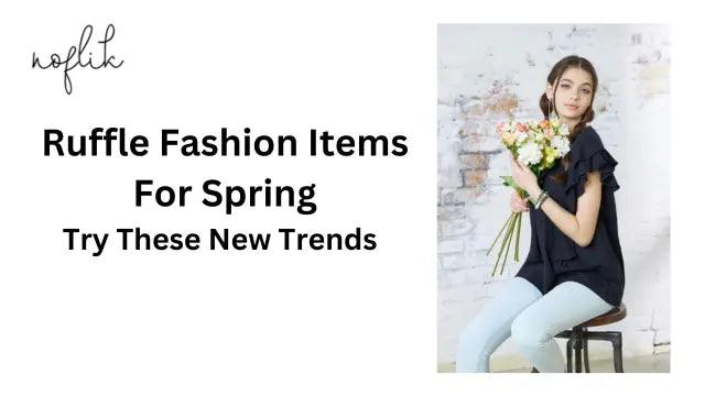 Ruffle Fashion Items For Spring: Try These New Trends - noflik