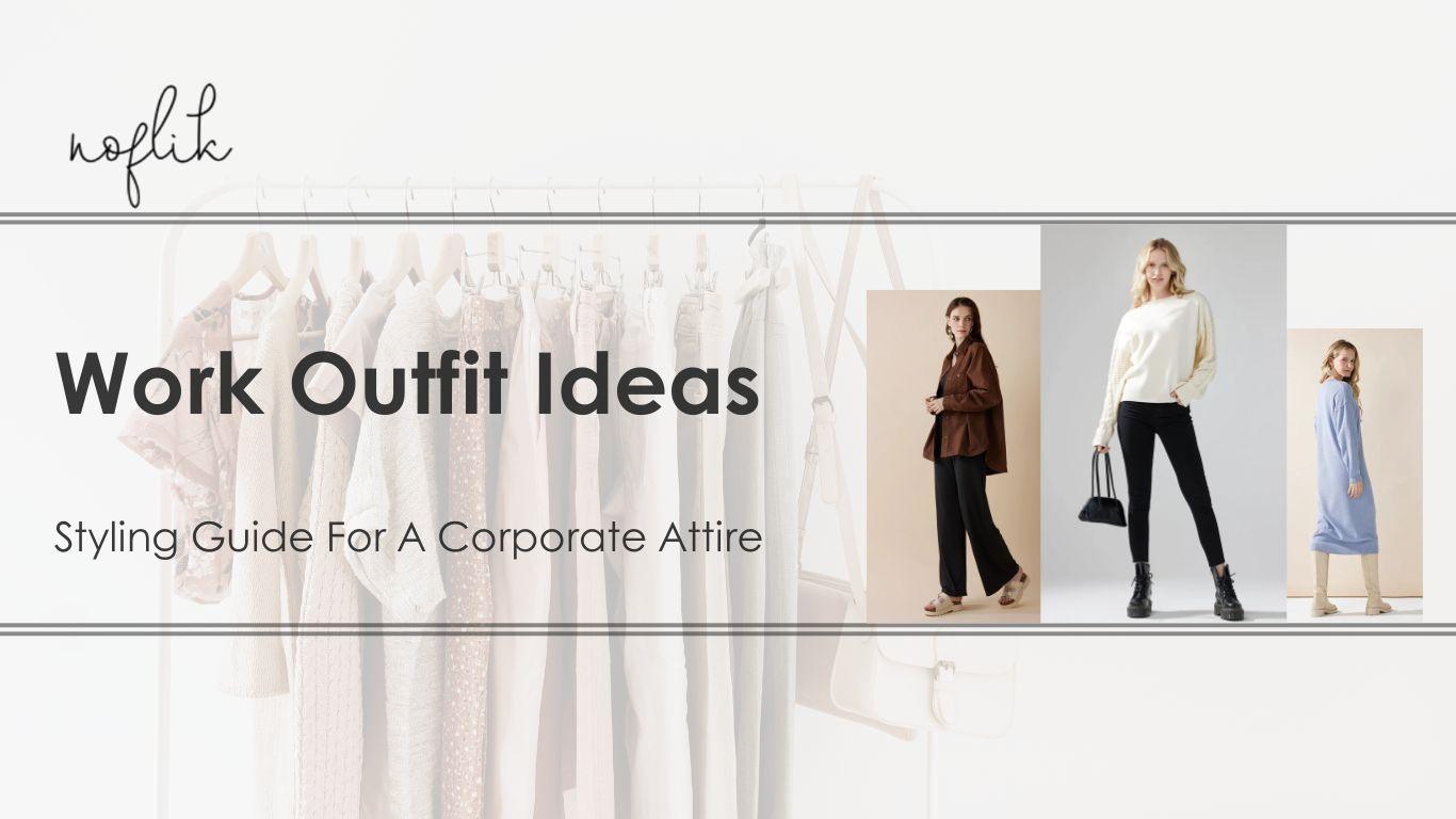 17 Work Outfit Ideas: A Styling Guide For Corporate Attire - noflik